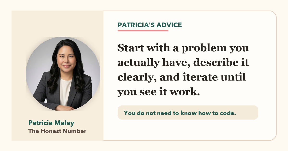 Patricia Malay quote: Start with a problem you actually have, describe it clearly, and iterate until you see it work.